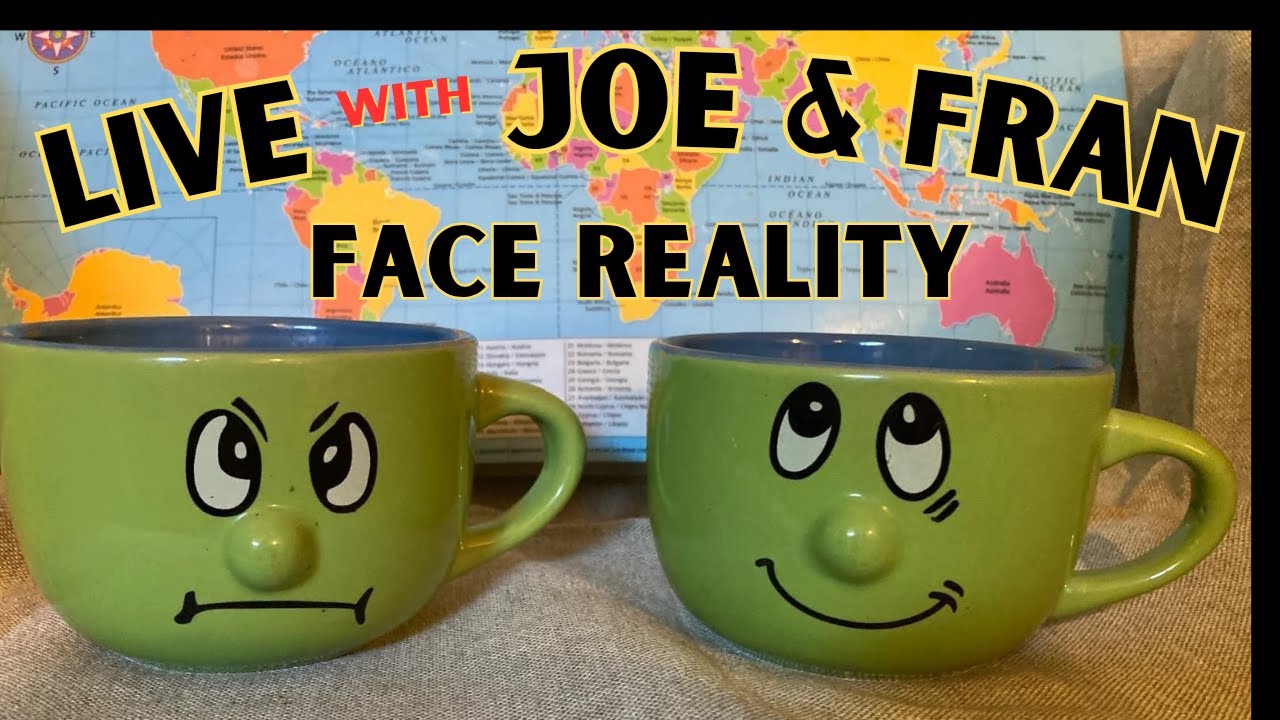 LIVE with Joe and Fran: Tonight's Topic "Face Reality"
