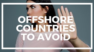 Offshore countries to avoid for banking and business in 2017