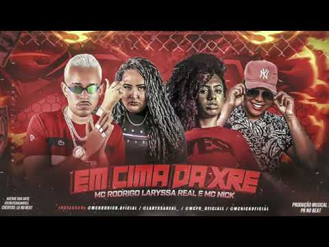 MC RODRIGO E LARYSSA REAL E MC NICK - EM CIMA DA XRE ( REMIX BREGA FUNK )