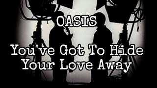 OASIS - You've Got To Hide Your Love Away (Lyric Video)