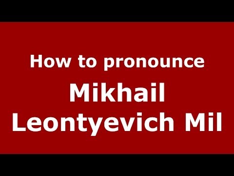 How to pronounce Mikhail Leontyevich Mil (Russian/Russia) - PronounceNames.com