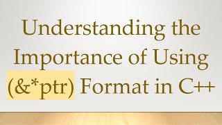 Download the video "Understanding the Importance of Using (&*ptr) Format in C++"
