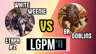 Etapa #2 LGPM - Round 04: White Weenie vs BR GOBLINS [LIGA GAÚCHA DE PREMODERN]