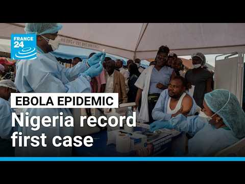 Nigeria records its first Ebola case amid rapid regional spread
