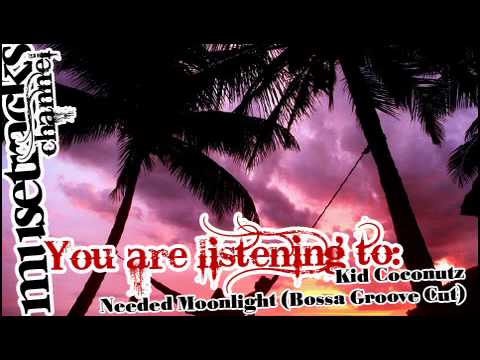Kid Coconutz - Needed Moonlight (Bossa Groove Cut)