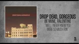 Drop Dead, Gorgeous - Well, I Never Knew You Were So Much Fun