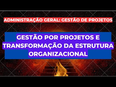 Gestão por Projetos e Transformação da Estrutura Organizacional | Administração Geral| TSE Unificado