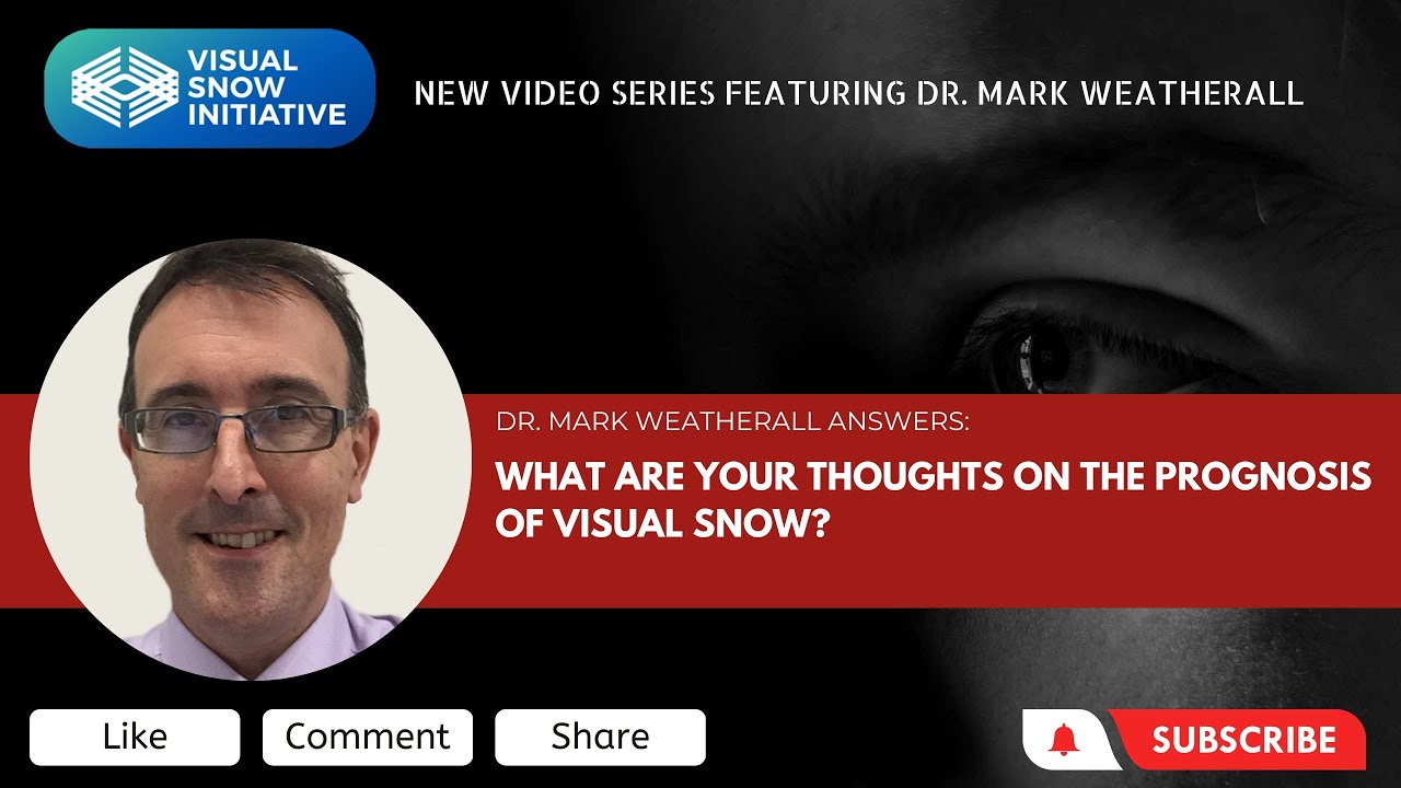 Dr. Mark Weatherall Video Series: What are your thoughts on the prognosis of Visual Snow?