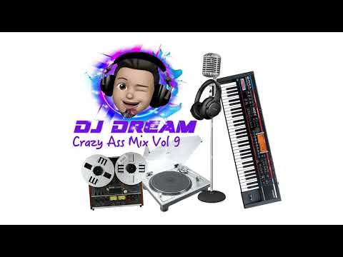 DJ Dream's Crazy Ass Mix Vol 9 - Just For fun...