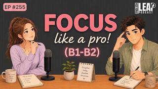 How To Focus Like A Pro | Easy English Podcast for Conversation Practice B1 | Daily Life English