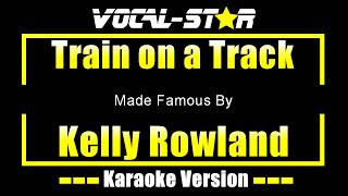 Kelly Rowland - Train on a Track (Karaoke Studio Version) with Lyrics On Screen