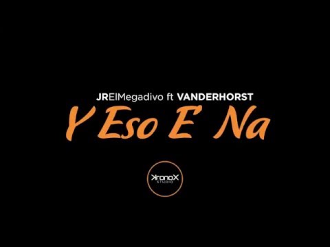 JR El Megadivo Ft Vanderhorst - Y Eso E' Na (Prod Prospecto) (DEMBOW)