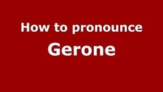 How to pronounce Gerone