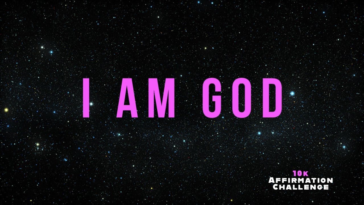 I AM GOD - Self Concept Rampage (10k Affirmation Challenge)