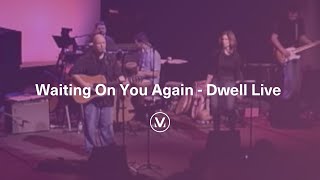 WAITING ON YOU AGAIN [Live] | From Dwell Live | Vineyard Worship