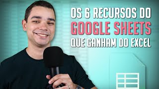 Os 6 Recursos do Google Planilhas que Ganham do Excel