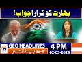 Geo Headlines Today 4 PM | clear answer to India | 2nd May 2024