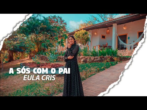 Eula Cris | A SÓS COM O PAI