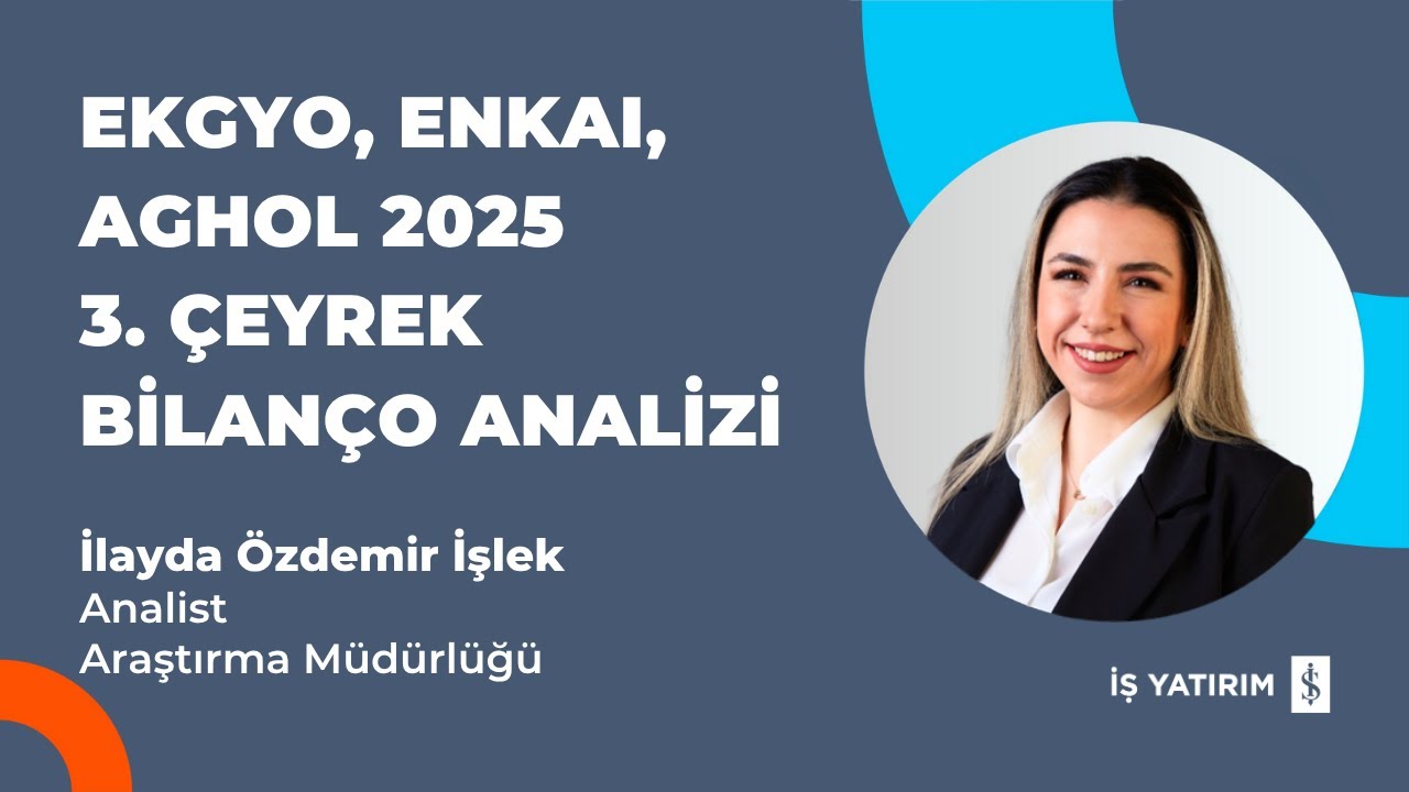 EKGYO, ENKAI, AGHOL 2025 3. ÇEYREK BİLANÇO ANALİZİ - İLAYDA ÖZDEMİR İŞLEK