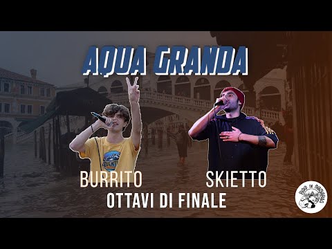 AQUA GRANDA - Burrito vs Skietto (Ottavi di Finale)