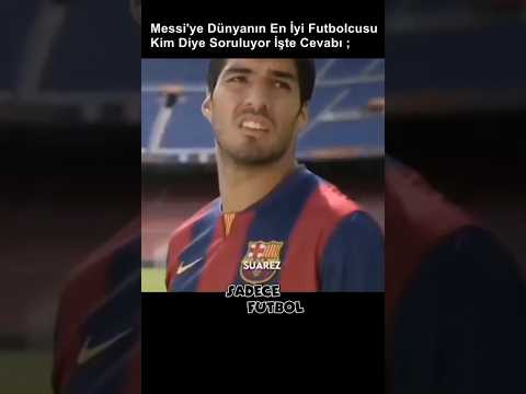 Messi'ye Göre Dünyanın En İyi Futbolcusu 😉 #futbol #messi