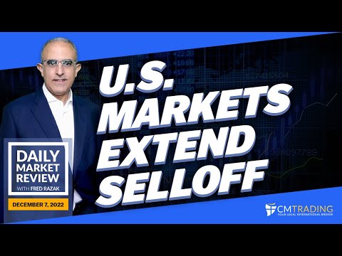 CMTrading Daily Market Review December 7th, 2022 - U.S. Markets extend selloff.