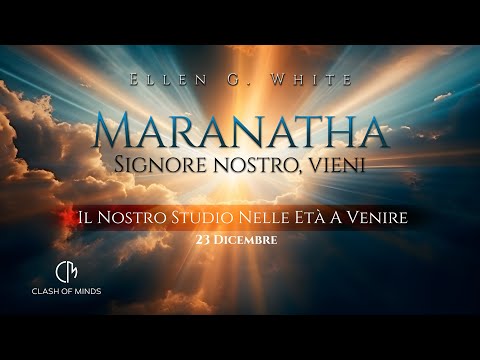 357. Maranatha - Our Study in the Ages to Come, December 23 by Ellen G White