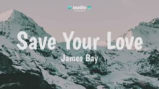 James Bay - Save Your Love (Lyrics) | Audio Lyrics Info