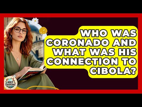 Who Was Coronado And What Was His Connection To Cibola? - Holy Landmarks