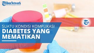 Ketoasidosis Diabetik, Komplikasi Diabetes Mematikan akibat Tingginya Produksi Asam Darah Tubuh