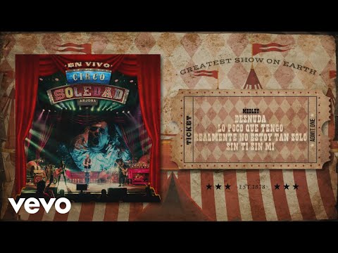 Videoclip de Desnuda / Lo Poco Que Tengo / Realmente No Estoy Tan Solo / Sin Ti... Sin Mí (Circo Soledad En Vivo) — Ricardo Arjona