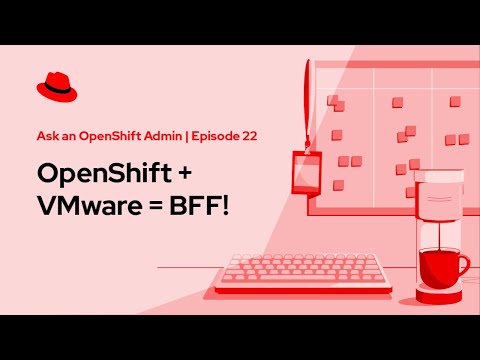 Ask an OpenShift Admin Office Hour - OpenShift + VMware = BFF!