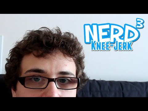 The Nerd³ Knee-Jerk - May 20th 2014