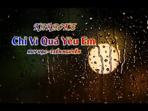 KARAOKE | Chỉ Vì Quá Yêu Em | Huy Vạc - Tiến Nguyễn (Beat Gốc)