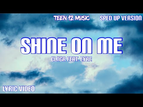 Shine on Me Sped Up Version- Clngr feat. Eyre (lyric Video)