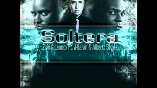Soltera - Zion y Lennox ft Alberto Stylee, J-Balvin