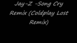 Jay Z Song Cry Remix (Coldplay Lost Remix)