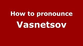 How to pronounce Vasnetsov