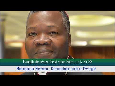 Evangile Jésus Christ selon Saint Luc 12,35-38. Msr Bienvenu : Commentaire audio de l'Evangile