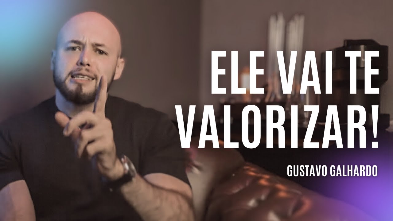 ELE VAI TE VALORIZAR SE VOCÊ FIZER ISSO // Gustavo Galhardo
