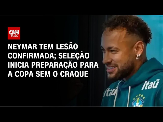 Neymar tem lesão confirmada e desfalca Seleção em preparação para a Copa | CNN ESPORTES