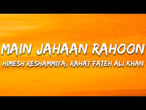 Main Jahaan Rahoon - Himesh Reshammiya, Rahat Fateh Ali Khan & Krishna (Lyrics) | 7clouds Hindi