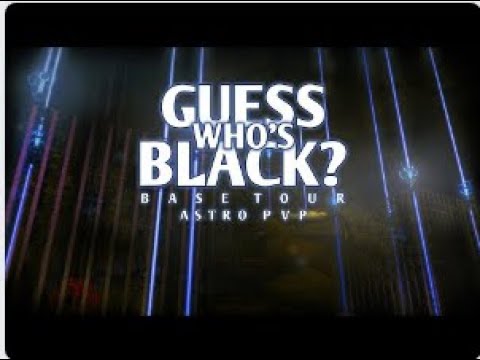 Guess Who's Black Cinematic Base Tour | Astro PvP