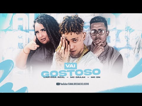 MC DRAAK, MC DN, LARYSSA REAL - VAI GOSTOSO