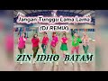 JANGAN TUNGGU LAMA LAMA DJ REMIX SENAM KREASI ZUMBA DANGDUT ZIN IDHO BATAM