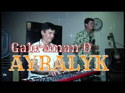 Gahryman O - Aýralyk | HALK AÝDYM