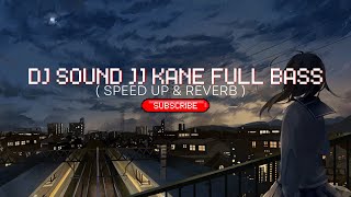 Download lagu DJ Sound JJ Kane Full Bass ( Speed Up & Reverb )🎧 mp3