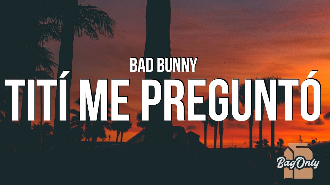 Titi Me Pregunto Lyrics | Bad Bunny
