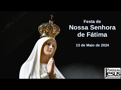 Festa de Nossa Senhora de Fátima - Missa das 9:00h - 13-05-2024