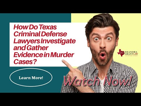 How Do Texas Criminal Defense Lawyers Investigate and Gather Evidence in Murder Cases? Learn More!
